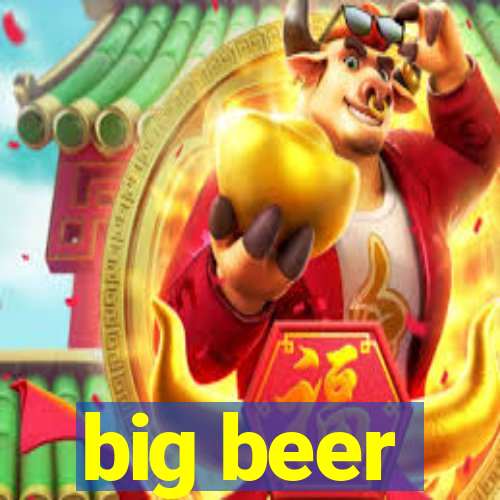 big beer